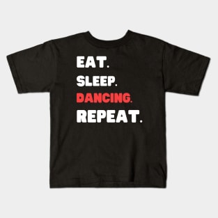 Eat Sleep Dancing Repeat Kids T-Shirt